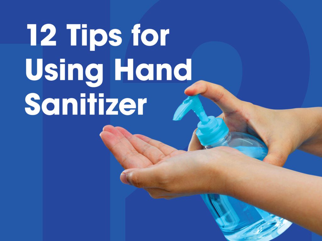 A list of 12 tips for using hand sanitizer. 